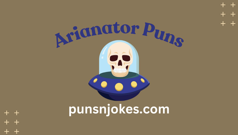 Arianator Puns