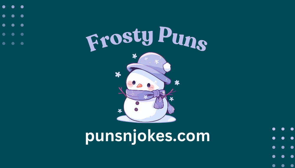 Frosty Puns: Hilarious Puns to Chill Your Bones – Puns N Jokes