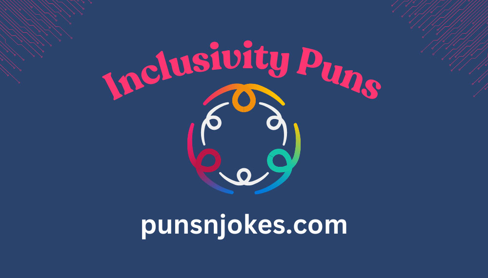 Inclusivity Puns