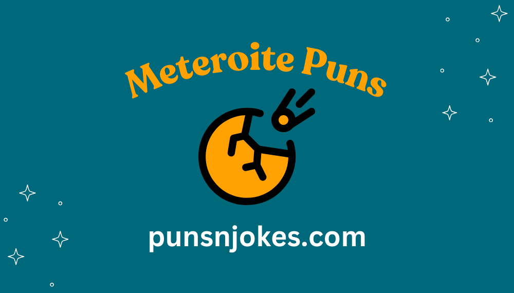 Meteroite Puns