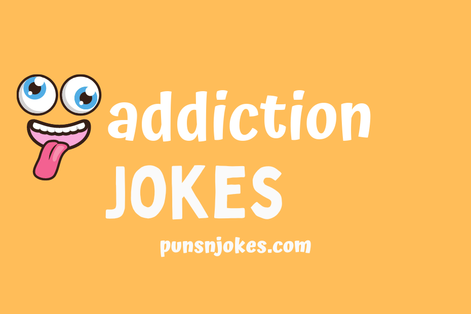 funny addiction jokes