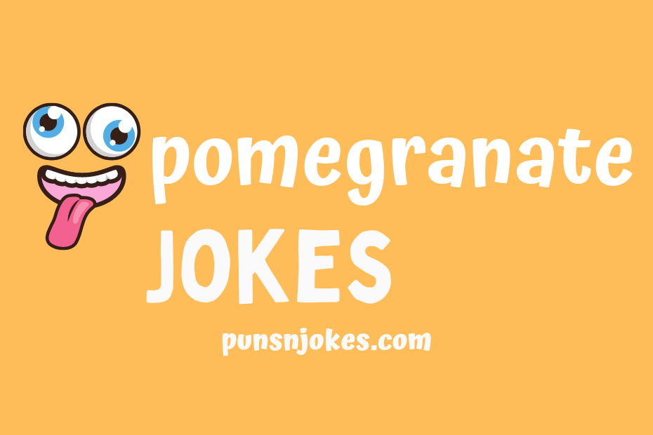 funny pomegranate jokes