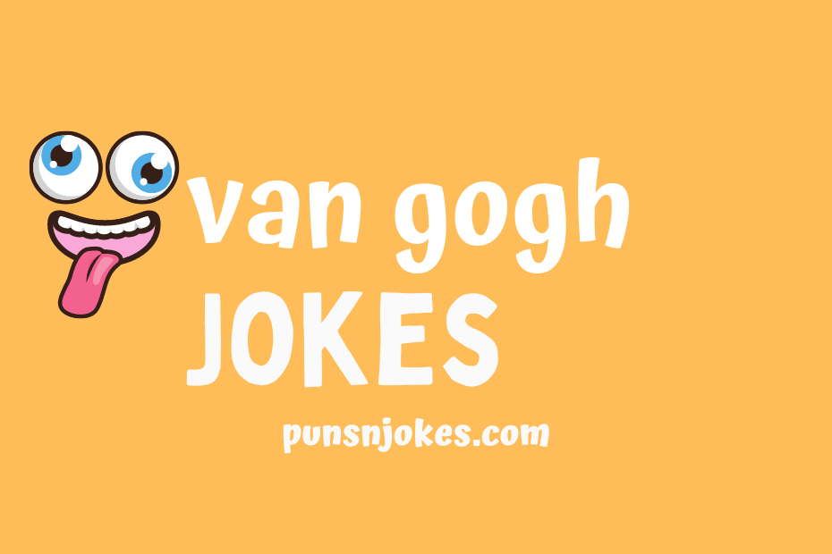 Van Gogh Jokes: Laugh at the Tumultuous Life of a Master Artist – Puns ...