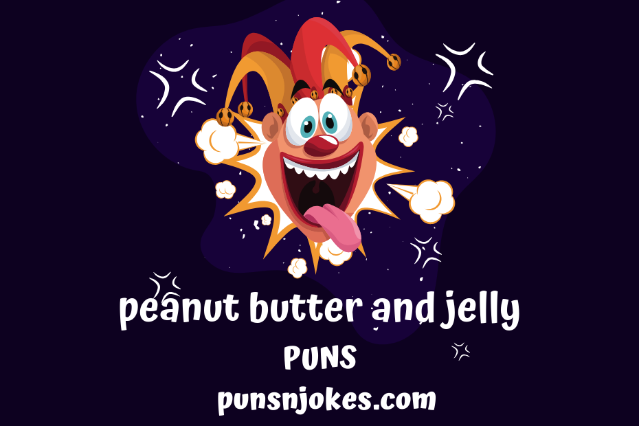 Peanut Butter and Jelly Puns: Fun and Tasty Wordplay – Puns N Jokes