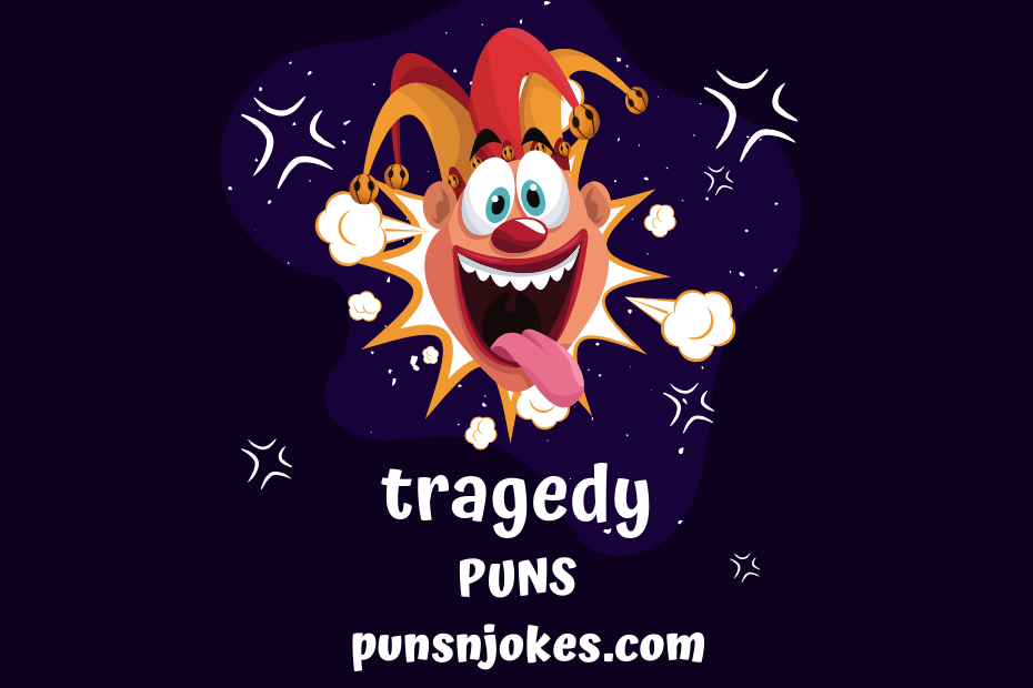 funny tragedy puns